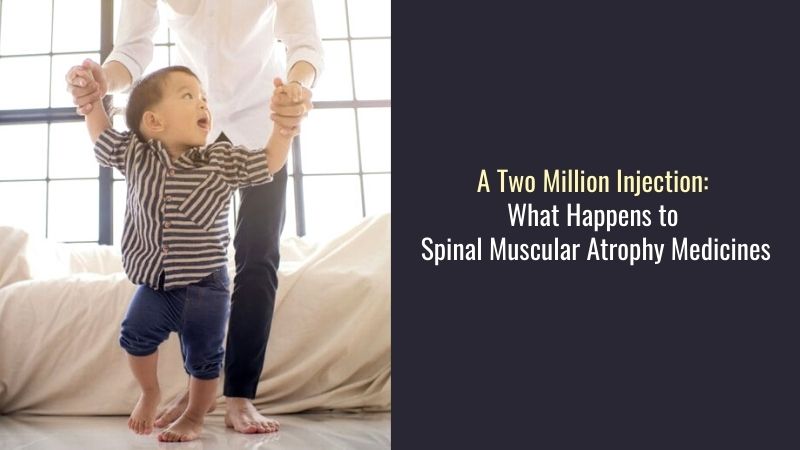 A Two Million Injection What Happens to Spinal Muscular Atrophy Medicines